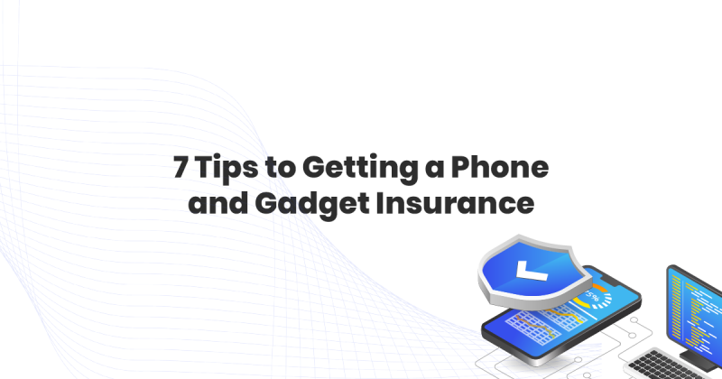 7 Tips on getting a Phone and Gadget Insurance