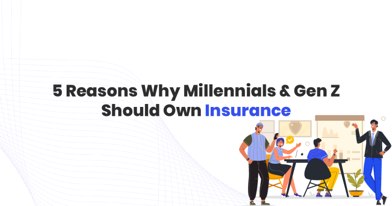 Reasons why millennials and genzs need insurance